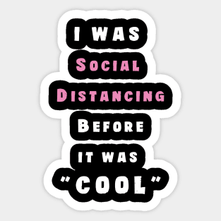 I Was Social Distancing before It Was Cool Sticker